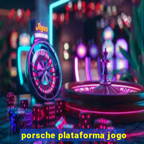 porsche plataforma jogo